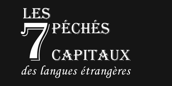 Les 7 péchés capitaux des langues étrangères